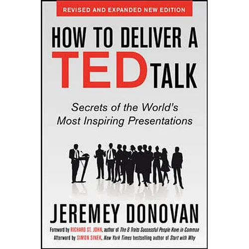 How to Deliver a Ted Talk: Secrets of the World's Most Inspiring Presentations, Revised and Expanded New Edition, with a Foreword by Richard St. John - Paperback