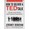 How to Deliver a Ted Talk: Secrets of the World's Most Inspiring Presentations, Revised and Expanded New Edition, with a Foreword by Richard St. John - Paperback