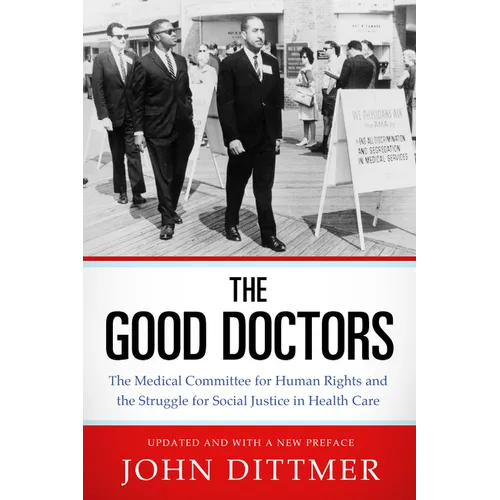 Good Doctors: The Medical Committee for Human Rights and the Struggle for Social Justice in Health Care - Paperback