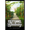 Polytunnel Gardening: Secrets to Growing Fruits and Vegetables All Year Round (The alternative to Greenhouse Gardening). - Paperback