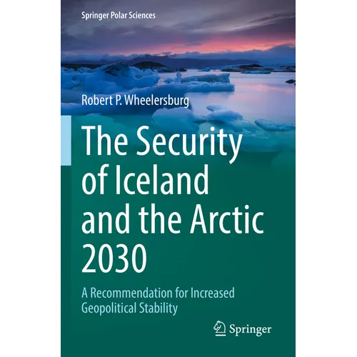 The Security of Iceland and the Arctic 2030: A Recommendation for Increased Geopolitical Stability - Paperback