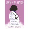 Twice as Hard: The Stories of Black Women Who Fought to Become Physicians, from the Civil War to the 21st Century - Paperback