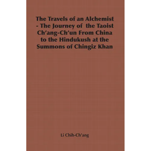 The Travels of an Alchemist - The Journey of the Taoist Ch'ang-Ch'un from China to the Hindukush at the Summons of Chingiz Khan - Paperback