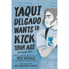 Yaqui Delgado Wants to Kick Your Ass: The Graphic Novel - Paperback