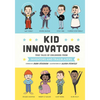 Kid Innovators: True Tales of Childhood from Inventors and Trailblazers - Hardcover
