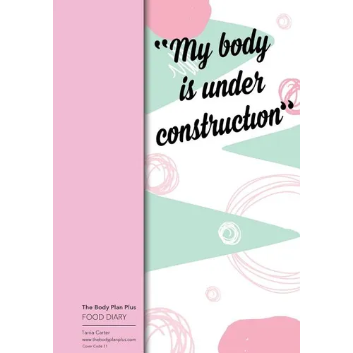The Body Plan Plus - FOOD DIARY - Tania Carter: Code B31 - My Body is Under Cons: Calorie Smart & Food Organised - Clever Food Diary - For Weight Loss - Paperback