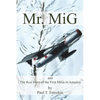 Mr. MiG: and The Real Story of the First MiGs in America - Paperback