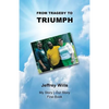 From Tragdey to Triumph - Paperback