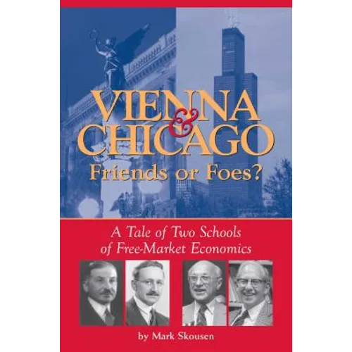 Vienna & Chicago, Friends or Foes?: A Tale of Two Schools of Free-Market Economics - Paperback