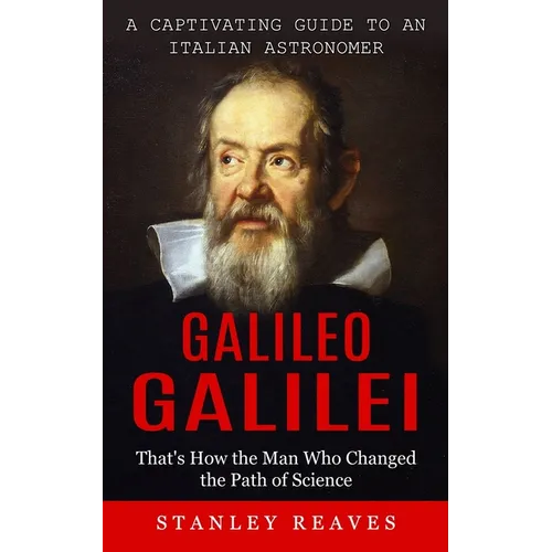 Galileo Galilei: A Captivating Guide to an Italian Astronomer (That's How the Man Who Changed the Path of Science) - Paperback
