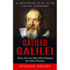 Galileo Galilei: A Captivating Guide to an Italian Astronomer (That's How the Man Who Changed the Path of Science) - Paperback