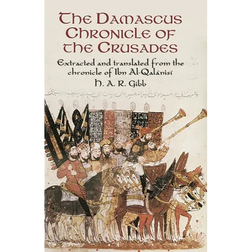 The Damascus Chronicle of the Crusades: Extracted and Translated from the Chronicle of Ibn Al-Qalanisi - Paperback