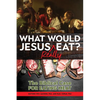 What Would Jesus Really Eat?: The Biblical Case for Eating Meat - Paperback