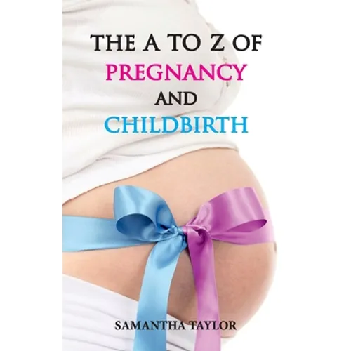 The A to Z of Pregnancy & Child Birth - Paperback