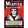 The Complete Misfits Discography: Authorized Releases and Bootlegs, Including Recordings by Danzig, Samhain and The Undead - Paperback