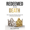 Redeemed from Death: Receiving God's Promise of Long Life in the Earth and Eternity - Paperback