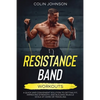 Resistance Band Workouts; A Quick and Convenient Solution to Getting Fit, Improving Strength, and Building Muscle While at Home or Traveling - Paperback
