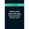 A History of the Arabs in the Sudan: And Some Account of the People who Preceded them and of the Tribes Inhabiting Dárfūr: (Volume I) - Paperback