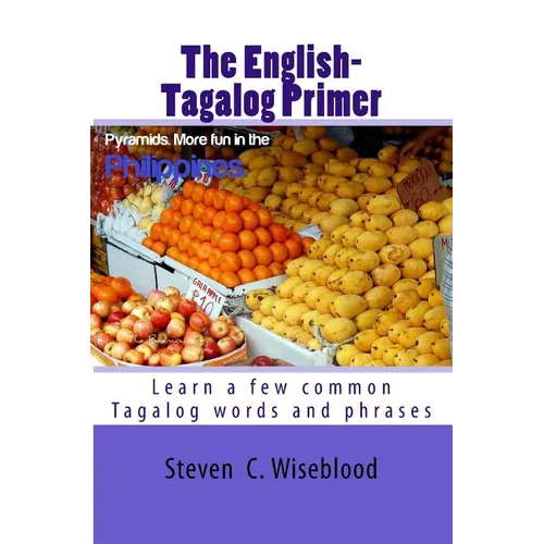 The English-Tagalog Primer: basic English-Tagalog words with Illustrations - Paperback