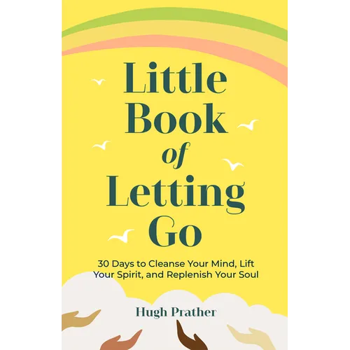 Little Book of Letting Go: 30 Days to Cleanse Your Mind, Lift Your Spirit, and Replenish Your Soul - Paperback