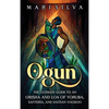 Ogun: The Ultimate Guide to an Orisha and Loa of Yoruba, Santería, and Haitian Voodoo - Hardcover