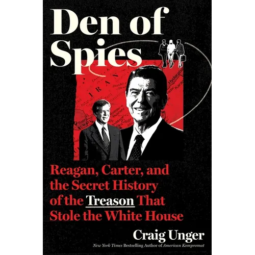 Den of Spies: Reagan, Carter, and the Secret History of the Treason That Stole the White House - Hardcover
