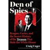 Den of Spies: Reagan, Carter, and the Secret History of the Treason That Stole the White House - Hardcover
