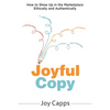 Joyful Copy: How to Show Up in the Marketplace Ethically and Authentically - Paperback