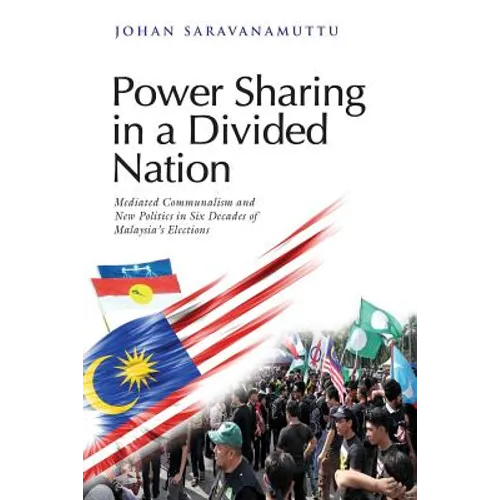 Power Sharing in a Divided Nation: Mediated Communalism and New Politics in Six Decades of Malaysia's Elections - Paperback