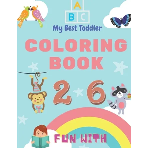 My Best Toddler Coloring Book - Fun with Numbers, Letters, Colors, Animals: My Best Toddler Coloring Book is the only jumbo toddler coloring book that - Paperback