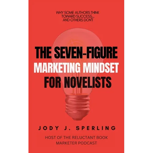 The Seven Figure Marketing Mindset For Novelists - Paperback