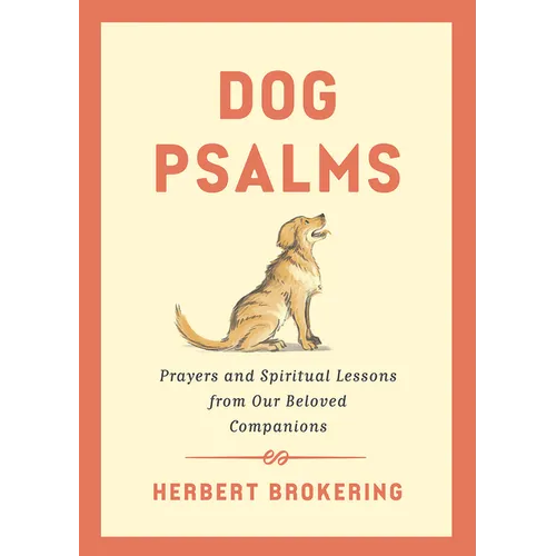 Dog Psalms: Prayers and Spiritual Lessons from Our Beloved Companions - Hardcover