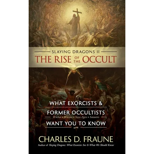 Slaying Dragons II - The Rise of the Occult: What Exorcists & Former Occultists Want You To Know - Hardcover