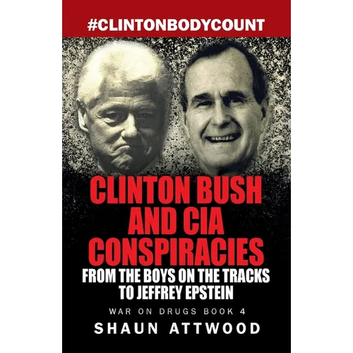 Clinton Bush and CIA Conspiracies: From The Boys on the Tracks to Jeffrey Epstein - Paperback