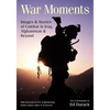 War Moments: Images & Stories of Combat in Iraq, Afghanistan, and Beyond - Paperback