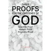 Three Proofs for the Existence of God: Scientific Proof, Historic Proof, Prophetic Proof - Paperback