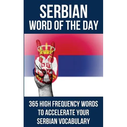 Serbian Word of the Day: 365 High Frequency Words to Accelerate Your Serbian Vocabulary - Paperback