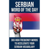 Serbian Word of the Day: 365 High Frequency Words to Accelerate Your Serbian Vocabulary - Paperback