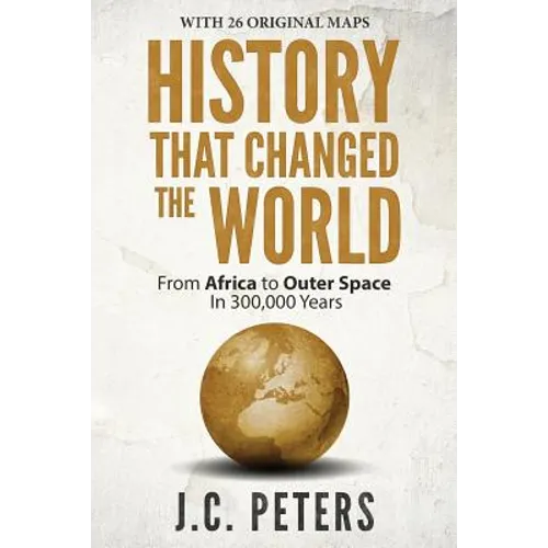 History That Changed the World: From Africa to Outer Space in 300,000 Years - Paperback