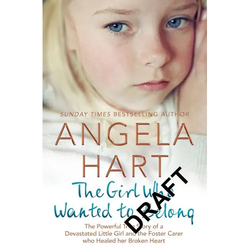 The Girl Who Wanted to Belong: The True Story of a Devastated Little Girl and the Foster Carer who Healed her Broken Heart - Paperback