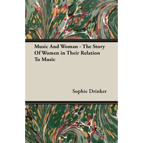 Music And Woman - The Story Of Women in Their Relation To Music - Paperback