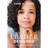 Leader Designed: Become the Leader You Were Made to Be - Hardcover