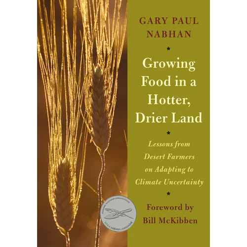 Growing Food in a Hotter, Drier Land: Lessons from Desert Farmers on Adapting to Climate Uncertainty - Paperback