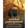 Wombat Underground: A Wildfire Survival Story - Hardcover