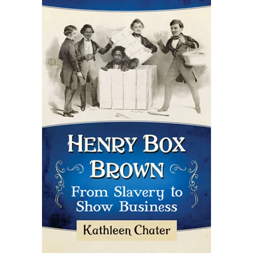 Henry Box Brown: From Slavery to Show Business - Paperback