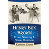Henry Box Brown: From Slavery to Show Business - Paperback