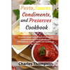 Pesto, sauces, condiments, and preserves cookbook: Complete recipe book of pesto from Italian cuisine, dressing from American and international cuisin - Paperback