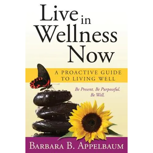 Live in Wellness Now: A proactive guide to living well - Paperback