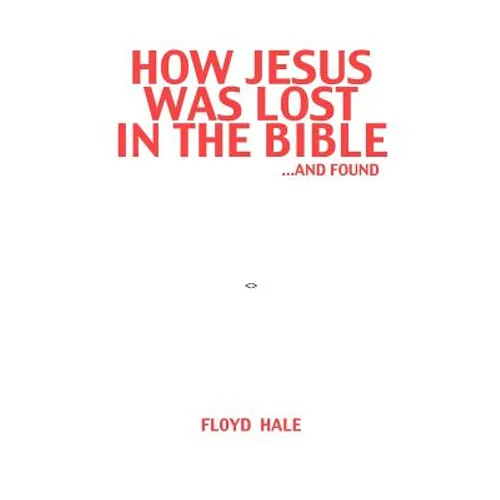 How Jesus Was Lost In The Bible ...And Found - Paperback