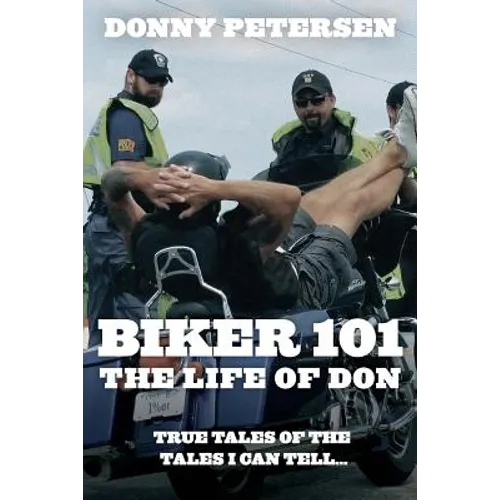 Biker 101: The Life of Don: The Trilogy: Part I of III - Paperback